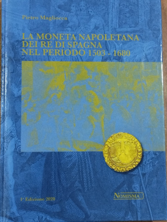 Libro - Pietro Magliocca - La Moneta Napoletana dei Re di Spagna nel periodo 1503 - 1680